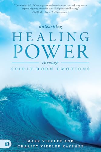 Unleashing Healing Power Through Spirit-Born Emotions: Experiencing God Through Kingdom Emotions von Destiny Image
